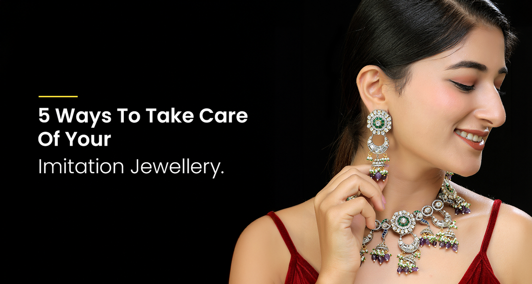 5 Ways To Take Care Of Your Imitation Jewellery