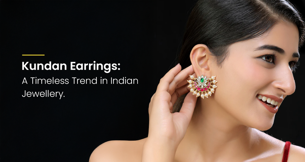 Kundan Earrings: A Timeless Trend in Indian Jewellery