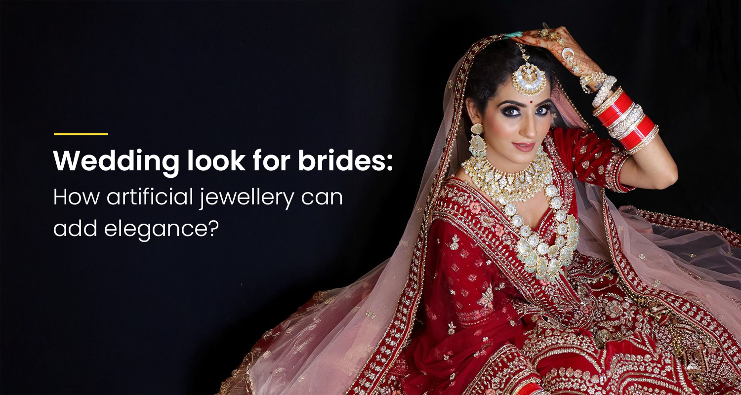 Wedding Look for Brides: How Artificial Jewellery Can Add Elegance?